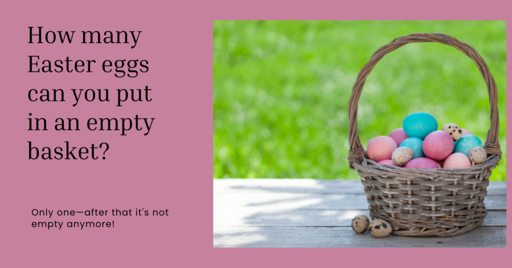 How many Easter eggs can you put in an empty basket joke