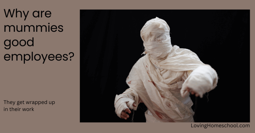 A halloween picture and the joke Why are mummies good employees